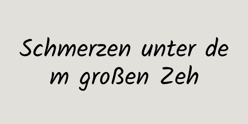 Schmerzen unter dem großen Zeh