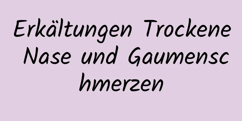 Erkältungen Trockene Nase und Gaumenschmerzen