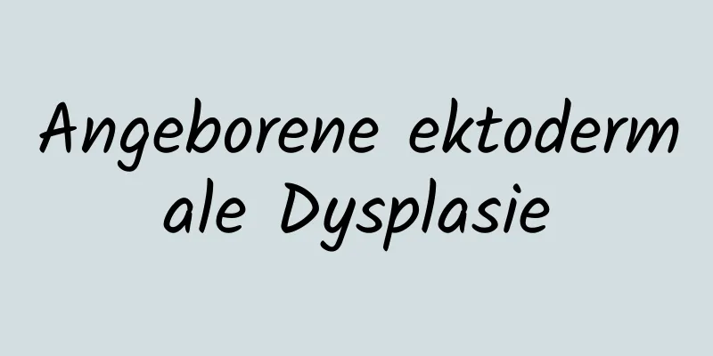 Angeborene ektodermale Dysplasie