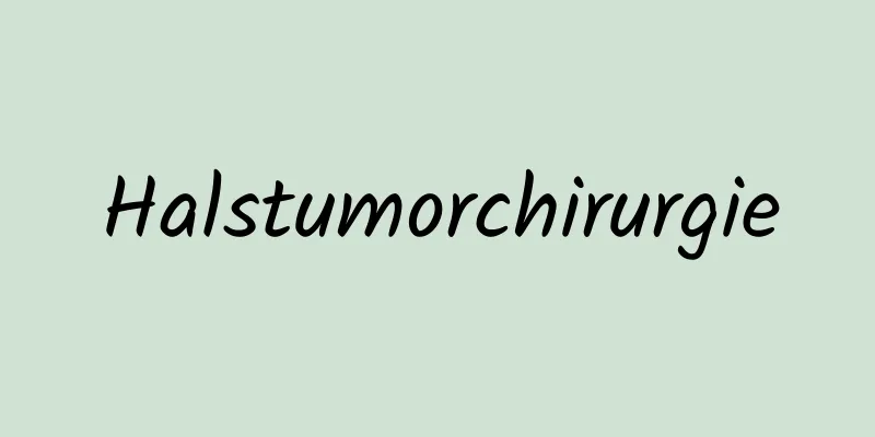 Halstumorchirurgie