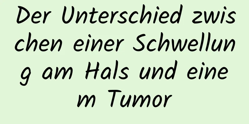 Der Unterschied zwischen einer Schwellung am Hals und einem Tumor