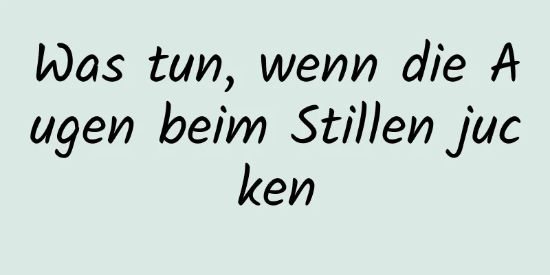 Was tun, wenn die Augen beim Stillen jucken