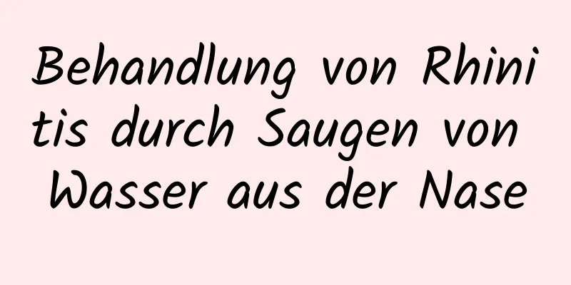 Behandlung von Rhinitis durch Saugen von Wasser aus der Nase