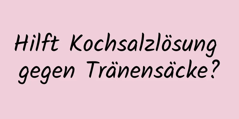 Hilft Kochsalzlösung gegen Tränensäcke?