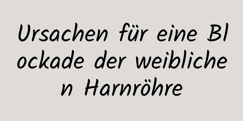 Ursachen für eine Blockade der weiblichen Harnröhre