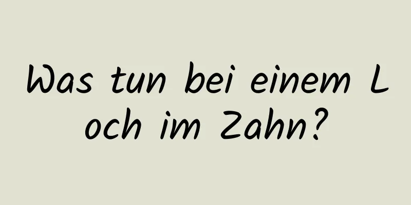 Was tun bei einem Loch im Zahn?