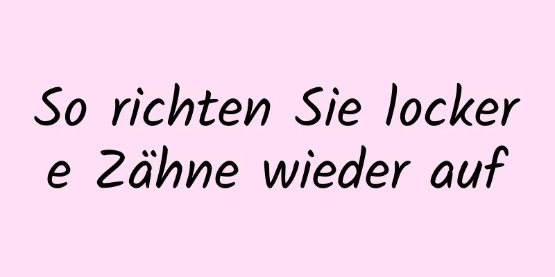 So richten Sie lockere Zähne wieder auf