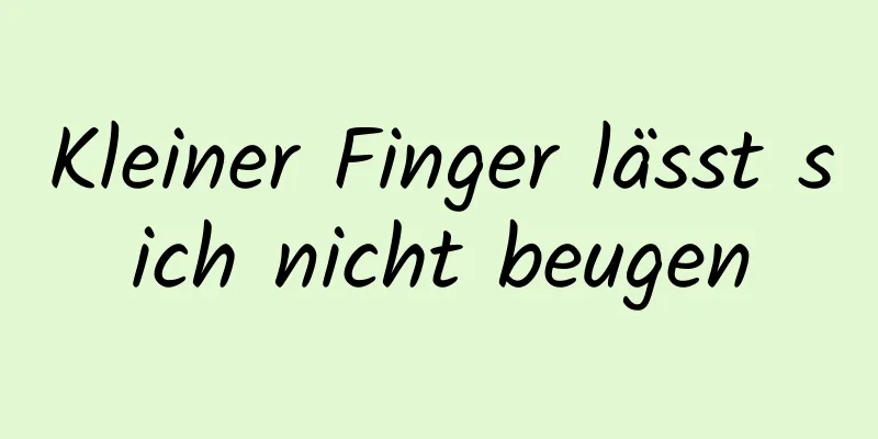 Kleiner Finger lässt sich nicht beugen