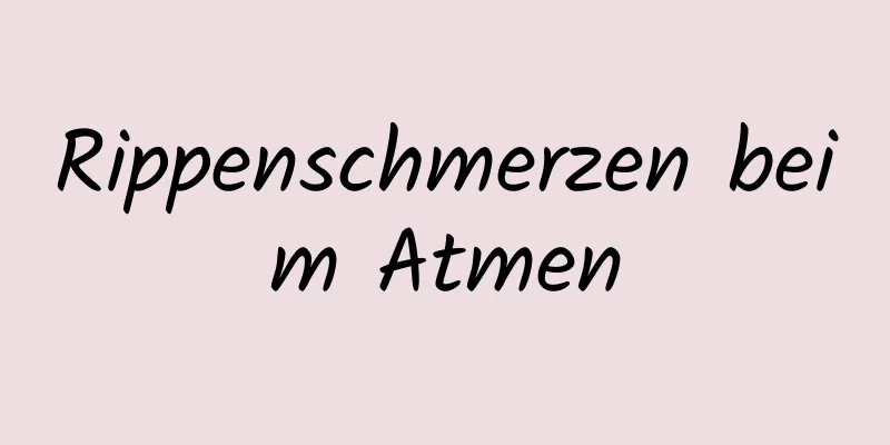 Rippenschmerzen beim Atmen