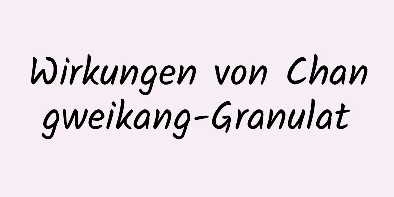 Wirkungen von Changweikang-Granulat