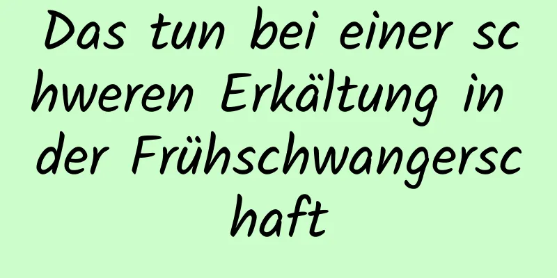 Das tun bei einer schweren Erkältung in der Frühschwangerschaft