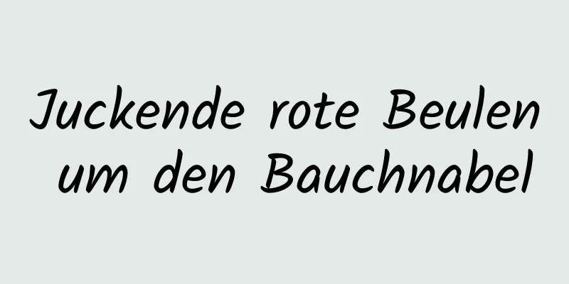 Juckende rote Beulen um den Bauchnabel