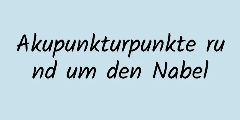 Akupunkturpunkte rund um den Nabel