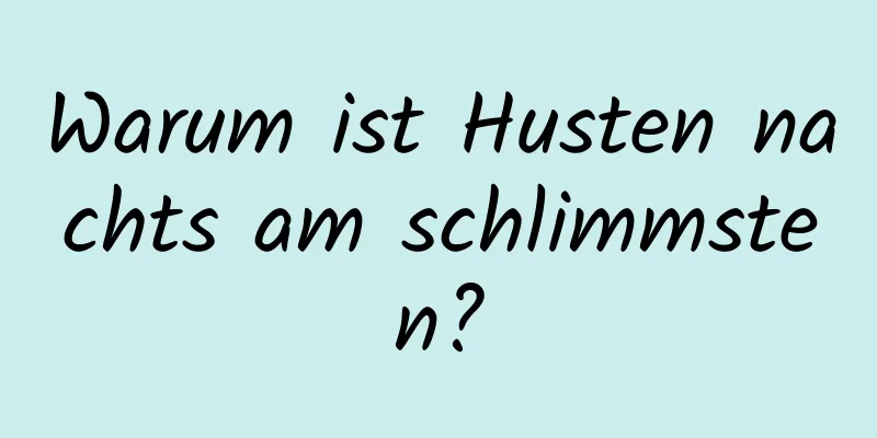 Warum ist Husten nachts am schlimmsten?