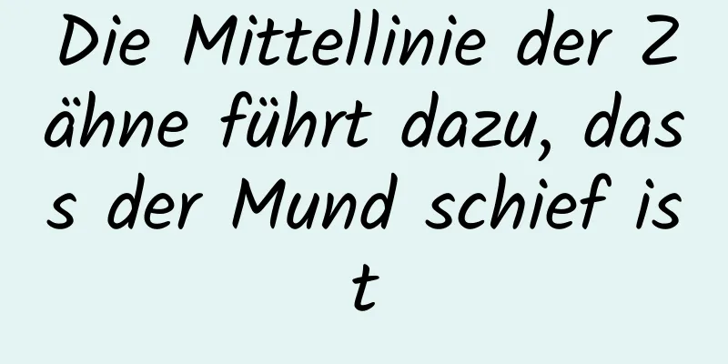 Die Mittellinie der Zähne führt dazu, dass der Mund schief ist