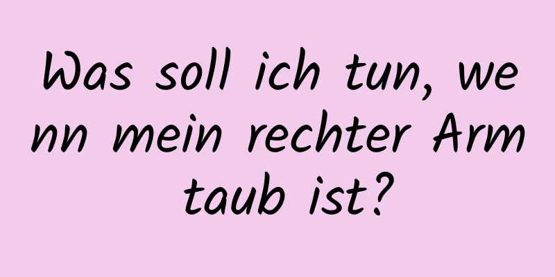 Was soll ich tun, wenn mein rechter Arm taub ist?