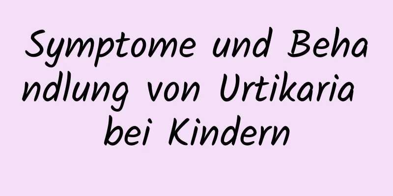 Symptome und Behandlung von Urtikaria bei Kindern