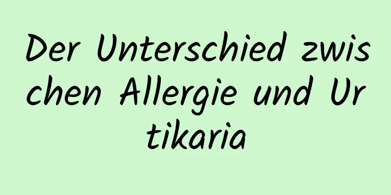 Der Unterschied zwischen Allergie und Urtikaria