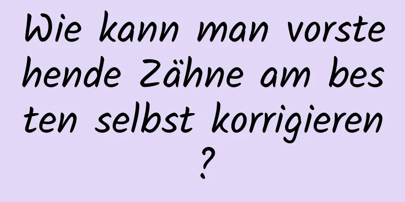 Wie kann man vorstehende Zähne am besten selbst korrigieren?