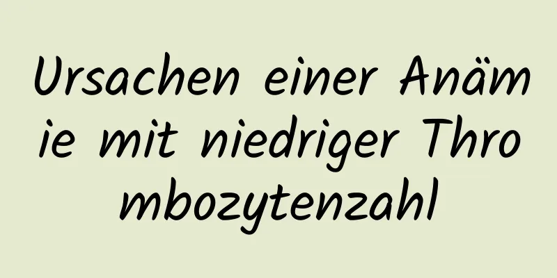 Ursachen einer Anämie mit niedriger Thrombozytenzahl