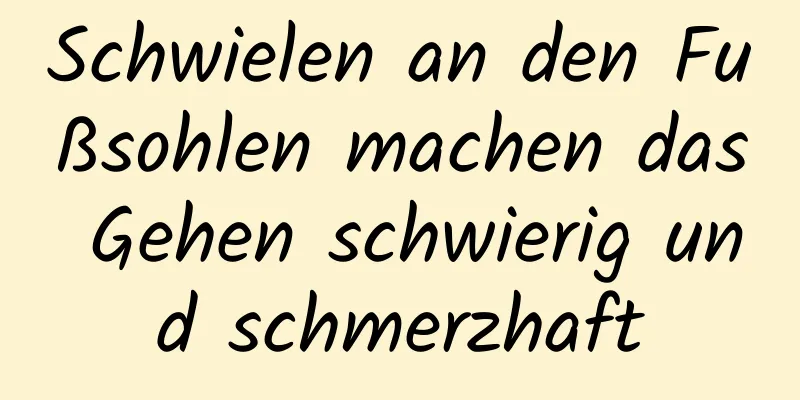 Schwielen an den Fußsohlen machen das Gehen schwierig und schmerzhaft