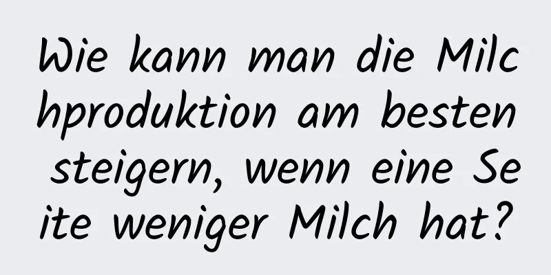 Wie kann man die Milchproduktion am besten steigern, wenn eine Seite weniger Milch hat?