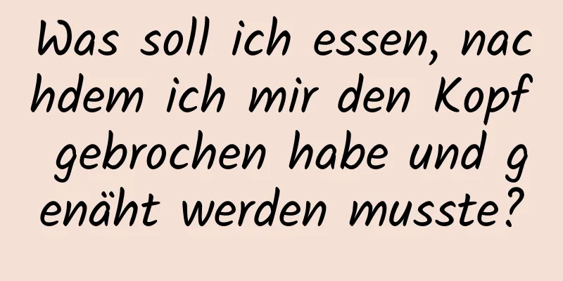 Was soll ich essen, nachdem ich mir den Kopf gebrochen habe und genäht werden musste?