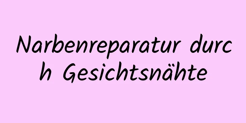 Narbenreparatur durch Gesichtsnähte