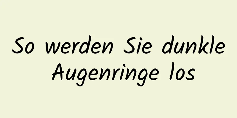 So werden Sie dunkle Augenringe los