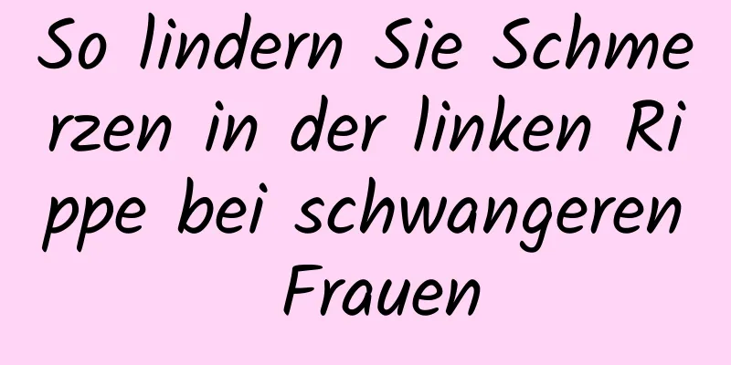 So lindern Sie Schmerzen in der linken Rippe bei schwangeren Frauen