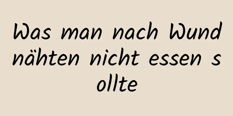 Was man nach Wundnähten nicht essen sollte