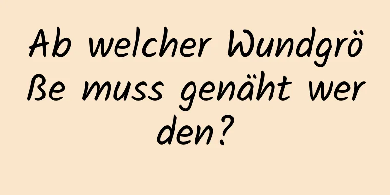 Ab welcher Wundgröße muss genäht werden?