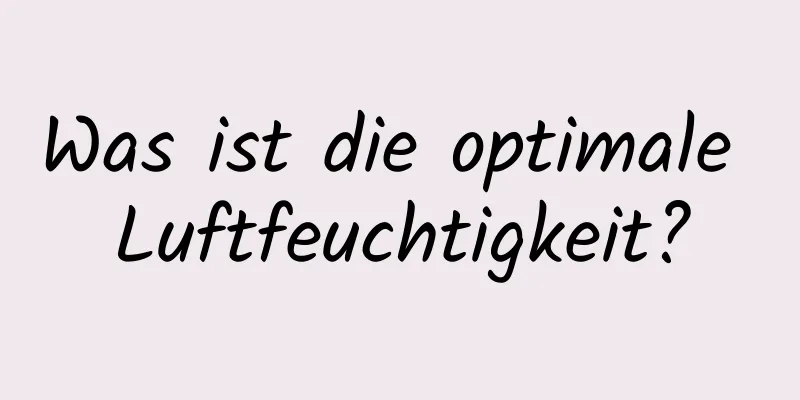 Was ist die optimale Luftfeuchtigkeit?