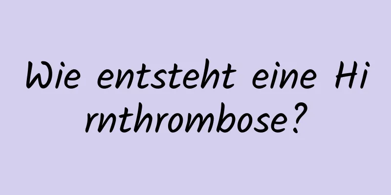 Wie entsteht eine Hirnthrombose?