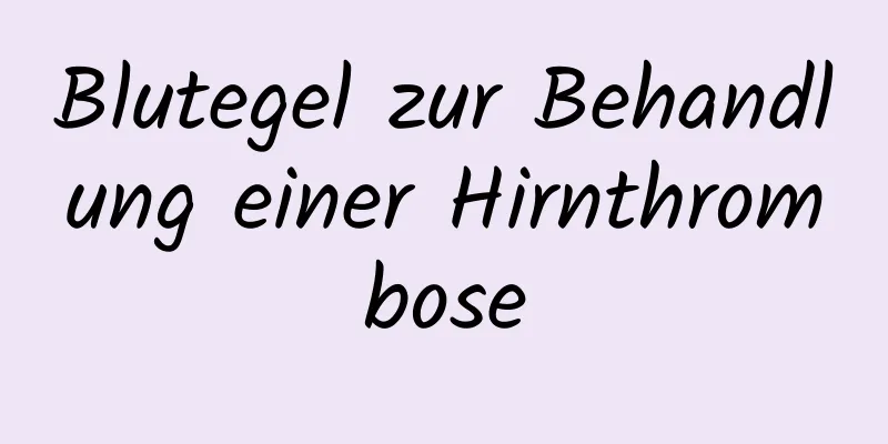 Blutegel zur Behandlung einer Hirnthrombose