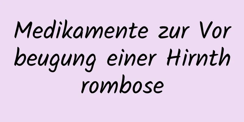 Medikamente zur Vorbeugung einer Hirnthrombose