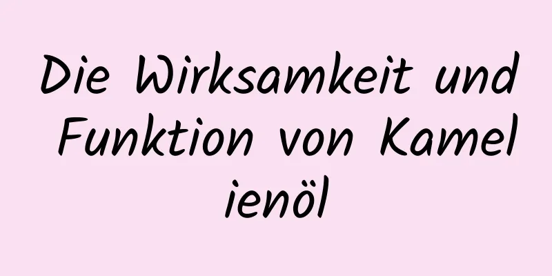 Die Wirksamkeit und Funktion von Kamelienöl