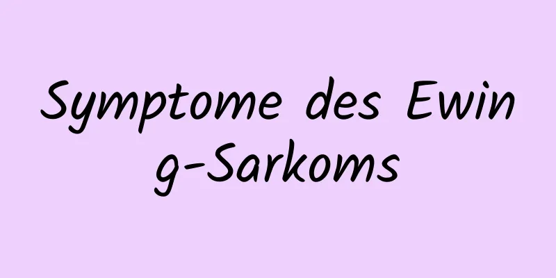 Symptome des Ewing-Sarkoms