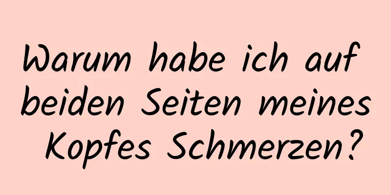 Warum habe ich auf beiden Seiten meines Kopfes Schmerzen?