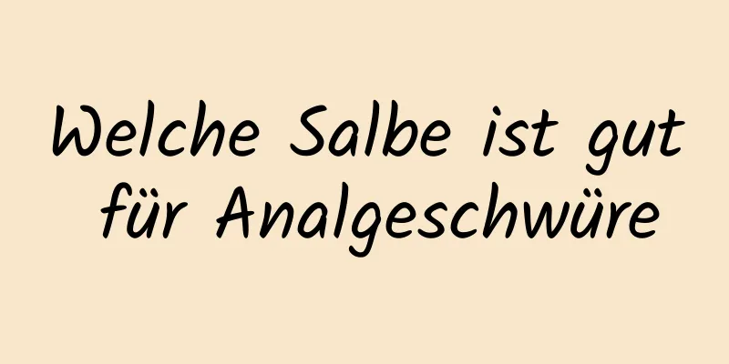 Welche Salbe ist gut für Analgeschwüre