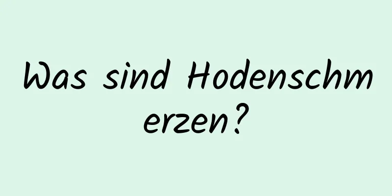 Was sind Hodenschmerzen?