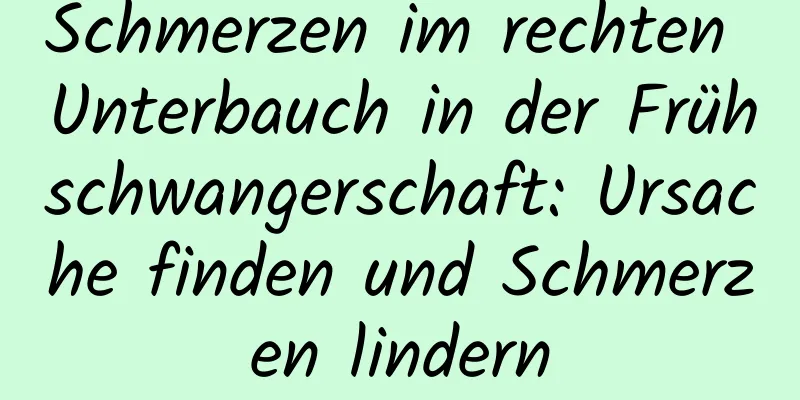 Schmerzen im rechten Unterbauch in der Frühschwangerschaft: Ursache finden und Schmerzen lindern