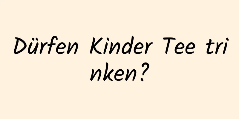 Dürfen Kinder Tee trinken?