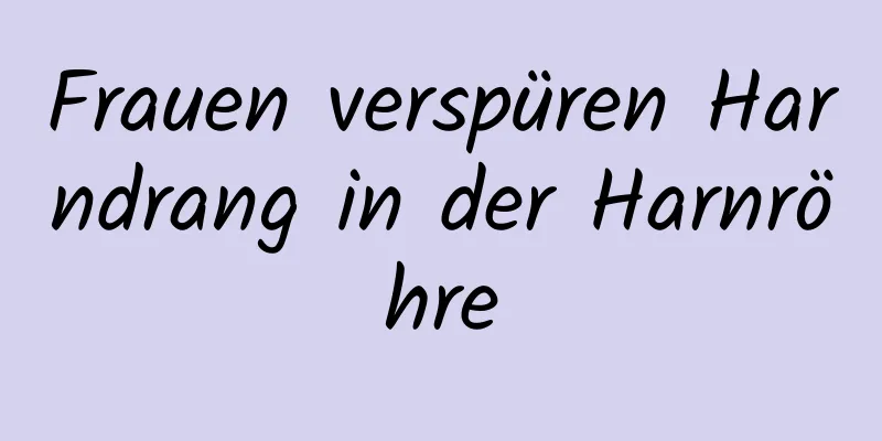 Frauen verspüren Harndrang in der Harnröhre