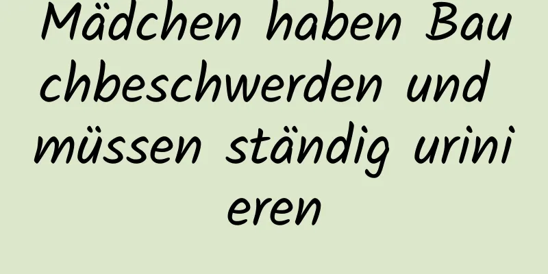 Mädchen haben Bauchbeschwerden und müssen ständig urinieren