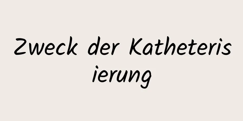 Zweck der Katheterisierung