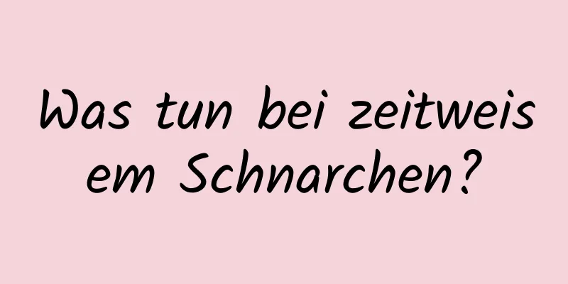 Was tun bei zeitweisem Schnarchen?