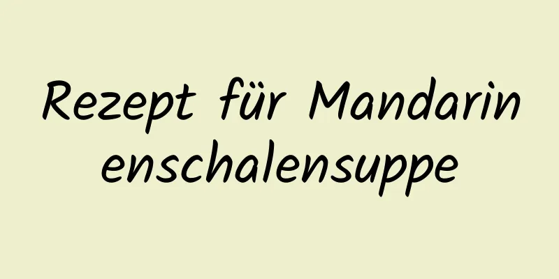 Rezept für Mandarinenschalensuppe