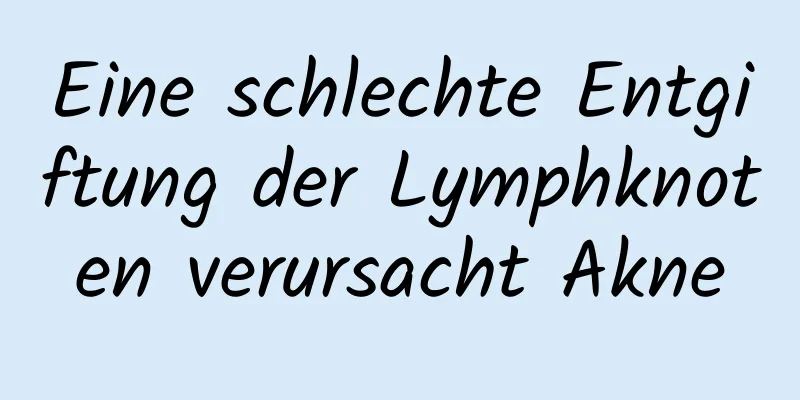 Eine schlechte Entgiftung der Lymphknoten verursacht Akne