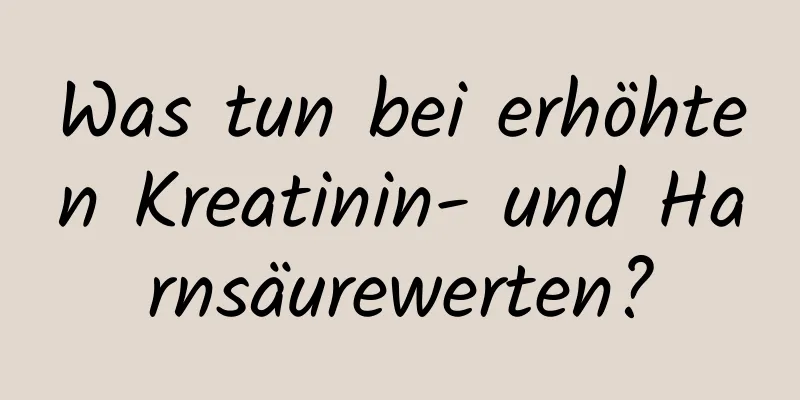 Was tun bei erhöhten Kreatinin- und Harnsäurewerten?